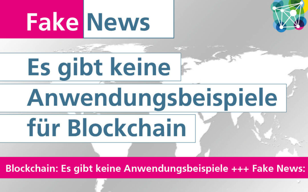 #Fakenews: Für Blockchain gibt es keine konkreten Anwendungen!